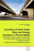 Raja R. Hussain, Raja Rizwa Hussain, Raja Rizwan Hussain, Raja Rizwan                   10000897438 Hussain, T. Ishida, Tetsuya Ishida - Corrosion of Steel Under Mass and Energy Transport in Porous Media