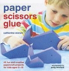 Catherine Woram, Polly Wreford - Paper Scissors Glue