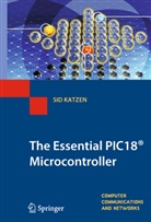 Katzen, Sid Katzen, Sidney J. Katzen, Sidney J. (University of Ulster) Katzen - The Essential PIC18® Microcontroller