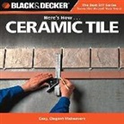 Editors of Cpi, Jennifer Gehlhar, Jennifer Gehlhar - Black & Decker Here''s How... Ceramic Tile