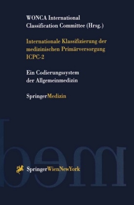 G. Fischer, R. Glehr, WONC International Classification Com, WONCA International Classification Com,  International Classification of Primary Care WONCA International Classification Committee, T. Mally... - Internationale Klassifizierung der medizinischen Primärversorgung ICPC-2 - Ein Codierungssystem der Allgemeinmedizin. Hrsg. v. WONCA International Classification Committee