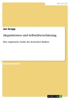 Jan Gropp - Akquisitionen und Selbstüberschätzung