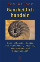 Ken Wilber - Ganzheitlich handeln