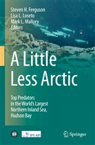 Steven  H. Ferguson, Steven H Ferguson, Steven H. Ferguson, Lis L Loseto, Lisa L Loseto, Mark L Mallory... - A Little Less Arctic