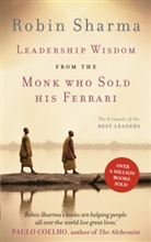 Robin Sharma, Robin S Sharma, Robin S. Sharma - Leadership Wisdom from the Monk Who Sold His Ferrari