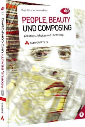 Birgit Nitzsche, Karsten Rose, Karsten B. Rose - People, Beauty und Composing, m. DVD-ROM Kreatives Arbeiten mit Photoshop