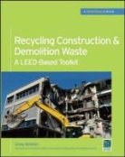 Greg Winkler, Winkler Greg - Recycling Construction & Demolition Waste: A Leed-Based Toolkit (Greensource)