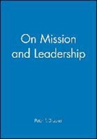 DRUCKER, Peter F. Drucker, Frances (Chairman of the Board of Gove Hesselbein, Frances Johnston Hesselbein, Frances Hesselbein, Frances (Chairman of the Board of Governors Peter F. Drucker Foundation for Nonprofit Management in New York City) Hesselbein... - On Mission and Leadership