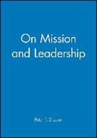 DRUCKER, Peter F. Drucker, Frances (Chairman of the Board of Gove Hesselbein, Frances Johnston Hesselbein, Frances Hesselbein, Frances (Chairman of the Board of Governors Peter F. Drucker Foundation for Nonprofit Management in New York City) Hesselbein... - On Mission and Leadership