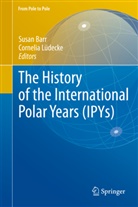 Susa Barr, Susan Barr, Lüdecke, Lüdecke, Cornelia Lüdecke, Cornelia Luedecke - The History of the International Polar Years (IPYs)