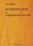 Gernot Böhme - Anthroplogie in pragmatischer Hinsicht