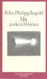 Felix Ph. Ingold, Felix Philipp Ingold - Mit andern Worten