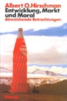 Albert O Hirschman, Albert O. Hirschman, Albert Hirschmann - Entwicklung, Markt und Moral