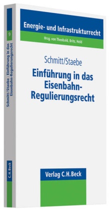 Thoma Schmitt, Thomas Schmitt, Erik Staebe, Alexande Ernert, Alexander Ernert, Susanne Förster u a - Einführung in das Eisenbahn-Regulierungsrecht - Eine Darstellung der Grundlagen und der Anwendungspraxis des Rechts der Eisenbahnregulierung