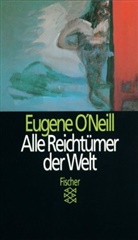 Eugene O'Neill - Alle Reichtümer der Welt