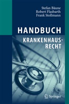Bäun, Stefa Bäune, Stefan Bäune, Flasbart, Rolan Flasbarth, Roland Flasbarth... - Handbuch Krankenhausrecht