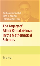 Krishnaswami Alladi, John R. Klauder, Joh R Klauder, John R Klauder, Calyampudi R Rao, Calyampudi R. Rao - The Legacy of Alladi Ramakrishnan in the Mathematical Sciences