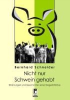 Bernhard Schneider - Nicht nur Schwein gehabt