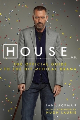 Ian Jackman, Hugh Laurie, Hugh Laurie - House - The Authorized Companion to the Hit Fox Medical Drama