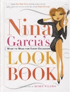 Nina Garcia, Ruben Toledo - Nina Garcia's Look Book: What to Wear for Every Occasion
