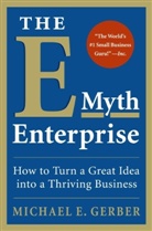 Michael E Gerber, Michael E. Gerber, Gerber Michael E. - The E-Myth Enterprise