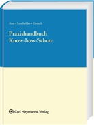 Christoph Ann, Markus Grosch, Michae Loschelder, Michael Loschelder - Praxishandbuch Know-how-Schutz