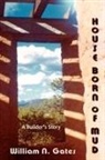 William N. Gates - House Born of Mud