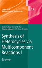 Romano Orru, Romano V. A. Orru, Ruijter, Ruijter, Eelco Ruijter, Roman V A Orru... - Synthesis of Heterocycles via Multicomponent Reactions I