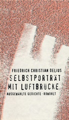 Friedrich Chr. Delius, Friedrich Christian Delius, Friedrich Christoph Delius - Selbstporträt mit Luftbrücke