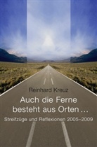 Reinhard Kreuz - Auch die Ferne besteht aus Orten