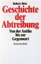 Robert Jütte - Geschichte der Abtreibung