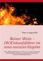 Peter Longueville - Reiner Wein - (W)Einkaufsführer im normal-neurotischen Alltagsleben