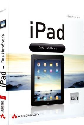 Uthelm Bechtel - iPad - Das Handbuch Aktuell zu iOS 4