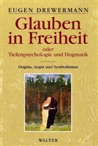 Eugen Drewermann - Glauben in Freiheit - Bd. 1: Glauben in Freiheit oder Tiefenpsychologie und Dogmatik