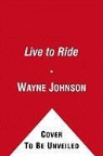 Wayne Johnson - Live to Ride