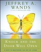 Jeffrey A Wands, Jeffrey A. Wands - Knock and the Door Will Open