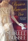 Shirlee Busbee - Passion Becomes Her