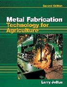 Jeffus, Larry Jeffus - Metal Fabrication Technology For Agriculture