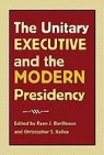 Ryan J. (EDT)/ Kelley Barilleaux, Ryan J. Barilleaux, Christopher S. Kelley - The Unitary Executive and the Modern Presidency