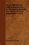 Francis Aid Gasquet, Francis Aidan Gasquet - Henry VIII and the English Monasteries -