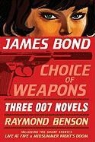 Raymond Benson - James Bond: Choice of Weapons: Three 007 Novels: The Facts of Death; Zero Minus Ten; The Man with the Red Tattoo