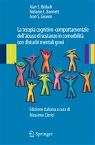 Allan S. Bellack, Melanie E. Bennett, Bennett Melanie E., Jean S. Gearon, Gearon Jean S., Bennett Melanie E.... - La terapia cognitivo-comportamentale dell'abuso di sostanze in comorbilità con disturbi mentali gravi