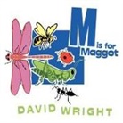 David Wright - M Is for Maggot