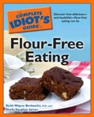 Keith Wayne Berkowitz, Keith Wayne James Berkowitz, Shelly Vaughan James - Complete Idiot''s Guide to Flour-Free Eating