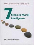 Musharraf Hussain - Seven Steps to Moral Intelligence