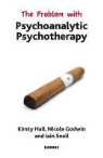 Nicola Godwin, Kirsty Hall, Kirsty (EDT)/ Snell Hall, Iain Snell - The Problem With Psychoanalytic Psychotherapy
