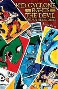 Xavier Garza - Kid Cyclone Fights the Devil and Other Stories; Kid Ciclon Se Enfrenta a El Diablo Y Otras Historia
