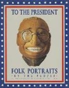 Barber, James G. Barber - To the President: Folk Portraits by the People