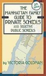 Victoria Goldman - The Manhattan Family Guide to Private Schools and Selective Public