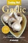 Marie-An Courtier, Marie-Annick Courtier, Chris Dignes, Anna Krusinski, Anna (EDT) Krusinski, Chris Dignes... - Cooking Well: Garlic